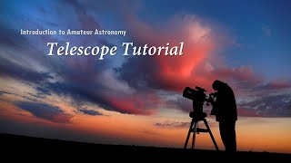 Introduction to Amateur Astronomy  Part 4 Telescope Tutorial [upl. by Holle]