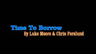 Time To Borrow  By Luke Moore amp Chris Forslund [upl. by Cheng]