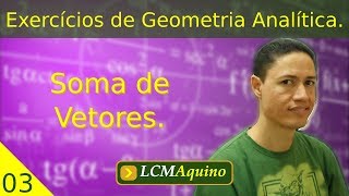 Soma de Vetores  03  Exercícios de Geometria Analítica [upl. by Urson]