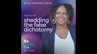 WiseHearted Ones Shedding the False Dichotomy with Marlita Hill [upl. by Haag]