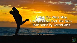 I Wish You Were Mine  Loving Caliber Feat Mia Niles Lyric Video [upl. by Penny863]