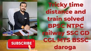 Tricky Time distance and train solved BPSC NTPC railway SSC GD CGL MTS BSSC daroga Dr p k sir [upl. by Nnaeoj]