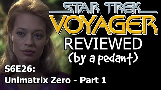 Voyager Reviewed by a pedant S6E26 UNIMATRIX ZERO 1 [upl. by Ddet]