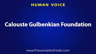 How To Pronounce Calouste Gulbenkian Foundation [upl. by Ree326]