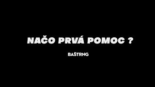 BAŠTRNG  NAČO PRVÁ POMOC [upl. by Cloutman561]