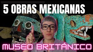 TOP 5 OBRAS DE LA ARQUEOLOGIA MEXICANA EN EL MUSEO BRITÁNICO [upl. by Atnovart]