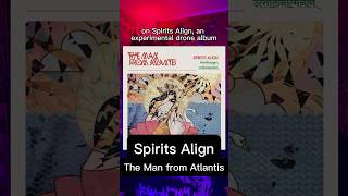 Album Review of Spirits Align by The Man from Atlantis ambientmusic experimentalmusic musicreview [upl. by Odey]