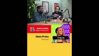 Mais Preta Podcast ➜ QUAL É A BOA [upl. by As764]