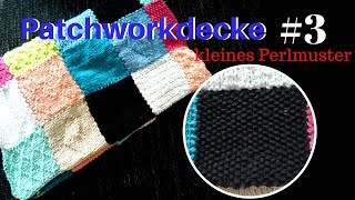 Stricken lernen 3  Die gestrickte Patchworkdecke  Quadrat 3  kleines Perlmuster [upl. by Valonia]