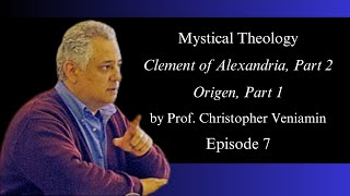 Episode 7 Clement of Alexandria Part 2 Origen Part 1 quotMystical Theologyquot with Dr C Veniamin [upl. by Niawat]