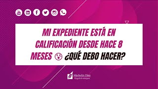 EXPEDIENTE en Calificación desde hace 8 meses 😰 ¿Qué hacer [upl. by Enneles]