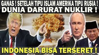 GANAS  SETELAH TIPU ISLAM AMERIKA TIPU RUSIA❗️DUNIA DARURAT NUKLIR  INDONESIA BISA IKUT TERSERET 😱 [upl. by Aehta125]