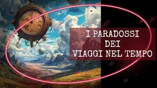 ❌ I PARADOSSI DEI VIAGGI NEL TEMPO [upl. by Groark]