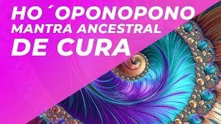 HO´OPONOPONO MANTRA ANCESTRAL DE CURA  LIMPEZA DE PADRÕES ENERGÉTICOS FAMILIARES  AUTO CURA [upl. by Trout835]