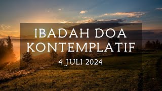 Ibadah Doa Kontemplatif  4 Juli 2024 [upl. by Arakahs982]