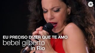 Bebel Gilberto  Eu Preciso Dizer Que Te Amo  Bebel Gilberto In Rio Ao Vivo [upl. by Ainehs]