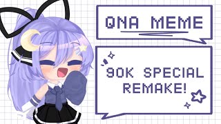 QnA Meme・90k Subs Special  Remake [upl. by Alekram]