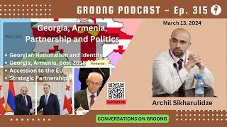 Archil Sikharulidze  Georgia Armenia Partnership amp Politics in S Caucasus  Ep 315  Mar 13 2024 [upl. by Dominus]