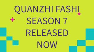 QUANZHI FASHI SEASON 7 RELEASED NOW [upl. by Enayr]