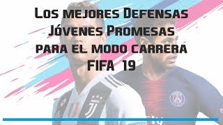 Las Mejores Defensas Jóvenes Promesas para el Modo Carrera  Fifa 19 [upl. by Bodrogi]