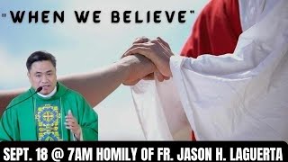 September 18 quot𝐖𝐡𝐞𝐧 𝐰𝐞 𝐁𝐞𝐥𝐢𝐞𝐯𝐞quot Homily of Fr Jason Laguerta [upl. by Blasien]