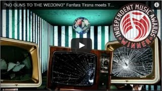 quotNO GUNS TO THE WEDDINGquot  The Kabatronics Fanfara Tirana meets Transglobal Underground [upl. by Atiz807]