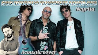 NON ESISTONO INNOCENTI AMICO MIO  NEGRITA Cover con Accordi [upl. by Nylsirk]