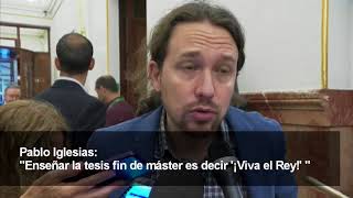 Pablo Iglesias quotEnseñar la tesis fin de máster es decir ¡Viva el Rey quot [upl. by Winfrid]