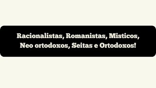 Racionalistas Romanistas Misticos Neo ortodoxos Seitas e Ortodoxos [upl. by Eiuqnimod]