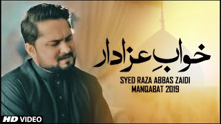 New Manqabat 2019  Khwab e Azadar  Syed Raza Abbas Zaidi  Manqabat Imam Hussain  3 Shaban [upl. by Boswall]