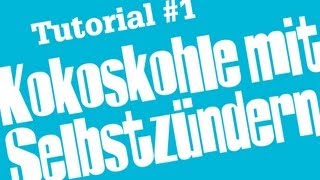 Shisha Tutorial 1  Kokoskohle mit Selbstzünderkohle anmachen [upl. by Boles640]