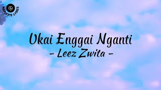 Ukai Enggai Nganti  Lirik   Leez Zwita [upl. by Aseefan]