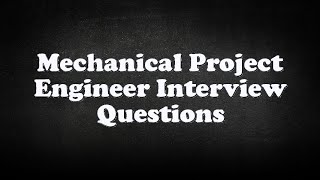 Mechanical Project Engineer Interview Questions [upl. by Felt126]