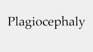 How to Pronounce Plagiocephaly [upl. by Anelahs]