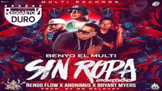 Sin Ropa Remix Benyo El Multi Ft Ñengo Flow Anonimus Y Bryant Myers Audio Oficial [upl. by Linnette204]