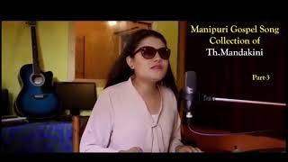 Mandakini Takhelambam II Manipuri Gospel Song CollectionPart 3 [upl. by Nnaxor]