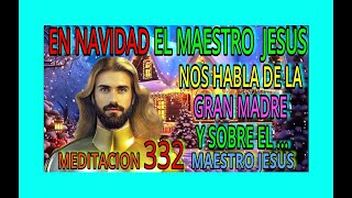 MEDITACION 332✅ EN NAVIDAD EL MAESTRO JESUS NOS HABLA DE LA GRAN MADRE Y SOBRE EL❗❤️👀 MAESTRO JESUS [upl. by Neelloc]