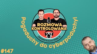 RK147  Pogaduchy do cyberpoduchy  Rozmowa Kontrolowana [upl. by Nailliw]