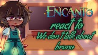 Past Encanto reacts to quotwe dont talk about brunoquot  encanto [upl. by Searcy536]