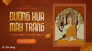 ĐƯỜNG XƯA MÂY TRẮNG TRỌN BỘ  BẢN THU MỚI  THEO GÓT CHÂN BỤT  THIỀN SƯ THÍCH NHẤT HẠNH [upl. by Burris]