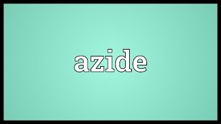 Azide Meaning [upl. by Yorle]