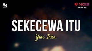 Sekecewa itu  Yeni Inka LIRIK [upl. by Bowlds]