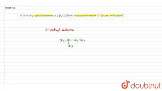 How many optical isomers are possible on monochlorination of 2methyl butane [upl. by Deron]