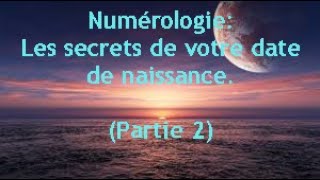 Numérologie Les secrets de votre date de naissance part 2 [upl. by Eelrak]