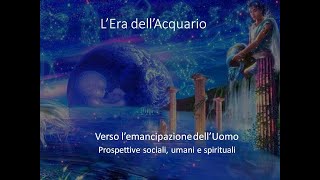 Lera dellacquario verso lemancipazione delluomo Prospettive sociali umani e spirituali [upl. by Avilo854]