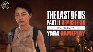 The Last of Us™ Part II Remastered No Return Yara Gameplay [upl. by Farl]