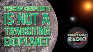 Astronomers Confirm Proxima Centauri b is Not A Transit Exoplanet  Exoplanet Radio ep 31 [upl. by Rozelle642]