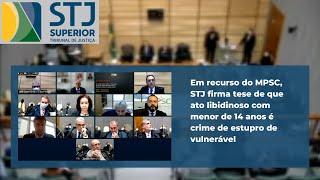 STJ firma tese de que ato libidinoso com menor de 14 anos é crime de estupro de vulnerável [upl. by Ihteerp]