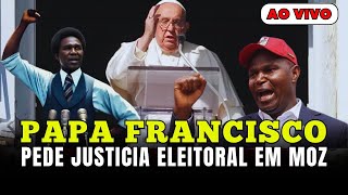 Papa Francisco Manda um recado para a FRELIMO E SOLIDARIZA COM A SITUAÇÃO EM MOÇAMBIQUI [upl. by Guinna]