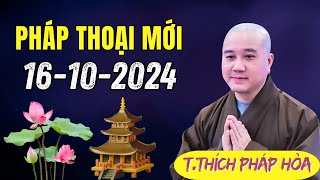 🔴 Pháp Thoại Mới Ngày 16102024 Rất Hay  Thầy Thích Pháp Hòa [upl. by Ingaberg]